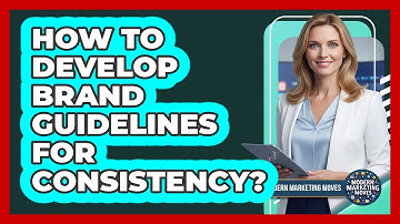 How To Develop Brand Guidelines For Consistency?