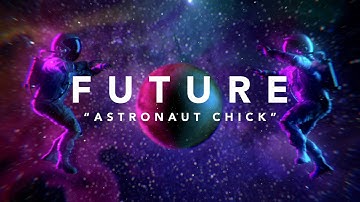 Future - Astronaut Chick (Official Lyric Video)