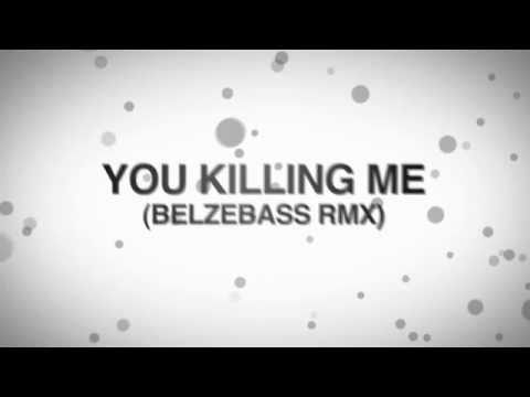 You Killing Me You Are Killing Me Belzebass Remix Youtube
