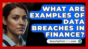 What Are Examples Of Data Breaches In Finance? - SecurityFirstCorp.com