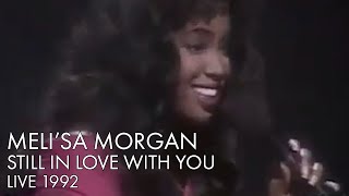 Meli'sa Morgan | Still In Love With You | Live 1992