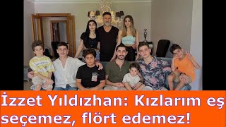 İzzet Yıldızhan Kızlarım Eş Seçemez, Flört Edemez