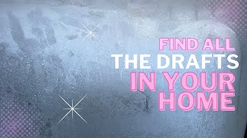 3 Easy Ways To Find Drafts In Your Home To Save Energy
