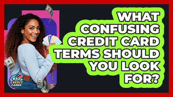 What Confusing Credit Card Terms Should You Look For? - Crazy About Credit Cards