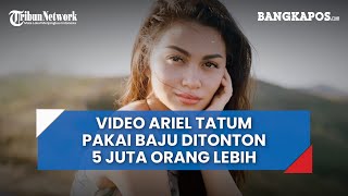 Video Ariel Tatum Pakai Baju Ditonton 5 Juta Orang Lebih