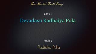 Devadasu Kadhaiya Pola - Padicha Pulla - Bass Boosted Audio Song - Use Headphones ЁЯОз Best Experience.