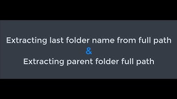 How to extract last folder name and parent folder full path?