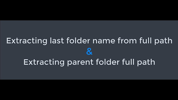 How to extract last folder name and parent folder full path?