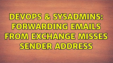 DevOps & SysAdmins: forwarding eMails from exchange misses sender address
