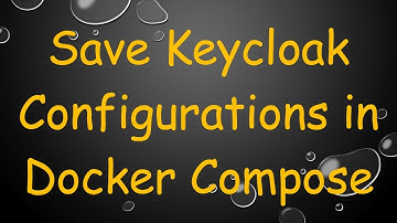 Save Keycloak Configurations in Docker Compose