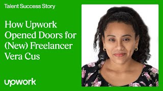 How Upwork Opened Doors for (New) Freelancer Vera Cus | Upwork
