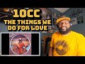 10cc - The Things We Do For Love | REACTION
