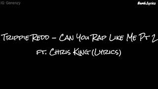 Trippie Redd - Can You Rap Like Me Pt 2 ft. Chris King (Lyrics)