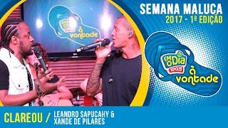 Clareou - Leandro Sapucahy Part. Xande de Pilares (Semana Maluca 2017) Clareou - Leandro Sapucahy Part. Xande de Pilares (Semana Maluca 2017)