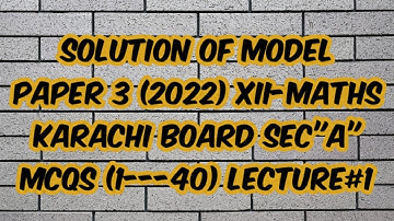 solution of model paper 3 (2022) XII-MATHS karachi board sec"A" MCQS (1---40) lecture#1