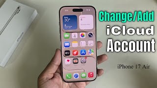 iPhone 17 Air: How to change iCloud account on iPhone