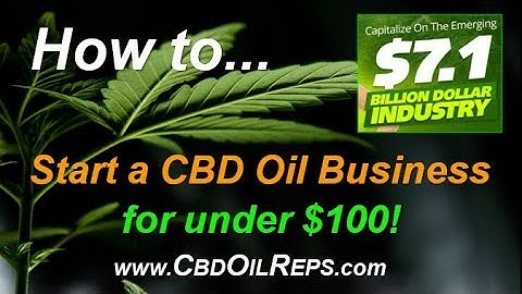 CBD Oil Business - How to Start a CBD Oil Business for under $100 – The Hottest Health Trend Today!