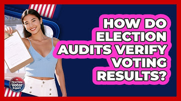 How Do Election Audits Verify Voting Results? - First Time Voter Expert
