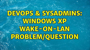 DevOps & SysAdmins: Windows XP Wake-On-Lan problem/question (3 Solutions!!)