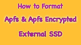 How to Format an External SSD as APFS and APFS Encrypted (for Mac).
