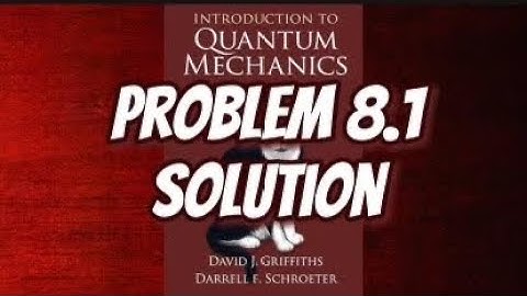 Griffith Quantum Mechanics Solution 8.1: Variational Principle