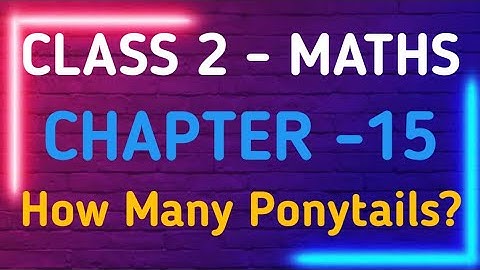 CBSE Class 2 Maths | Chapter 15 – How Many Ponytails? | NCERT | GeopByte