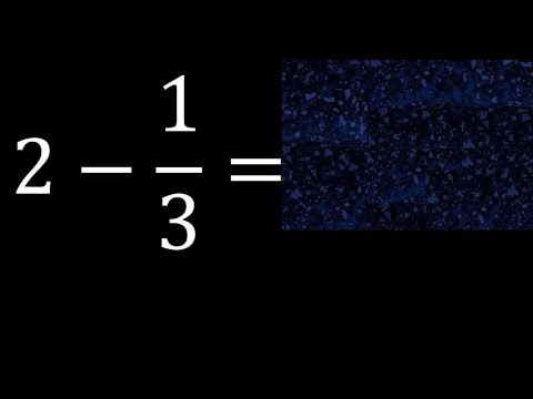 2 minus 1/3 , whole number minus a fraction 2-1/3 - youtube