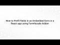 How to Prefil fields in an Embedded form in a React app using Formfacade Addon