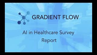 Gradient Flow: 2021 AI in Healthcare Survey Report