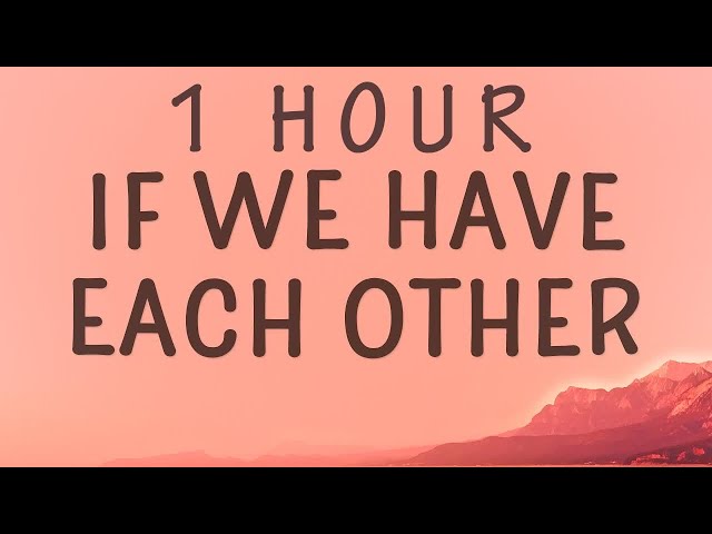 Alec Benjamin - If We Have Each Other (Lyrics) | 1 HOUR class=