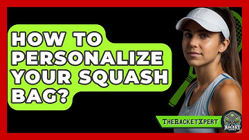 How To Personalize Your Squash Bag? - The Racket Xpert