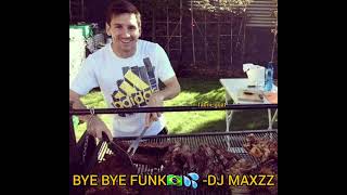 BYE BYE FUNK🇧🇷💦 -DJ MAXZZ