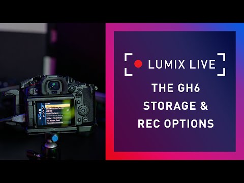 LUMIX Live : The GH6, Storage solutions, and other recording options