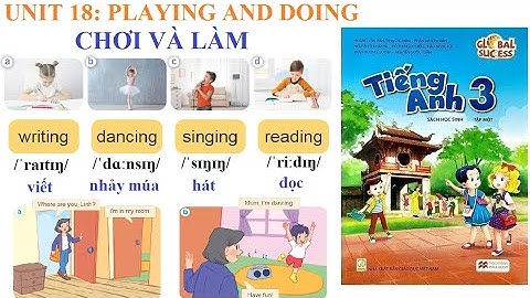 [TIẾNG ANH LỚP 3- Học kỳ 2] Unit 18: Playing and doing | Chơi và làm | Global Success-Năm học 2023