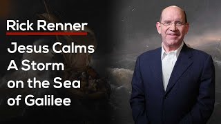 Jesus Calms a Storm on the Sea of Galilee - Rick Renner