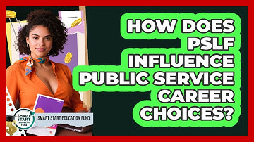 How Does PSLF Influence Public Service Career Choices? - Smart Start Education Fund