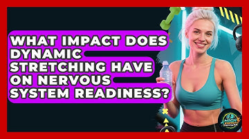 What Impact Does Dynamic Stretching Have On Nervous System Readiness? - High Energy Training Hub