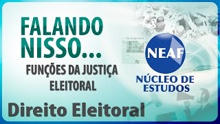 Falando Nisso    Funções da Justiça Eleitoral