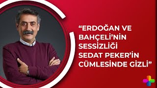 Ahmet Faruk Ünsal: Erdoğan ve Bahçeli'nin sessizliği Sedat Peker'in cümlesinde gizli |Çetele 2.Bölüm