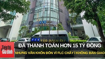 Đã thanh toán hơn 15 tỷ đồng nhưng vẫn khốn đốn vì FLC chây ì không bàn giao tài sản | TTGD