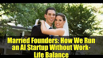 Married Founders: How We Run an AI Startup Without Work-Life Balance