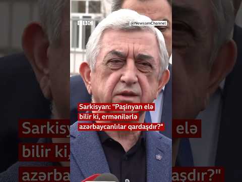 “Paşinyan elə bilir ki, ermənilər və azərbaycanlılar qardaşdır?”, Serj Sarkisyan