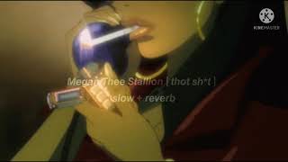 Megan Thee Stallion // Thot Sh*t [ slow + reverb ]