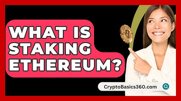 What Is Staking Ethereum? - CryptoBasics360.com