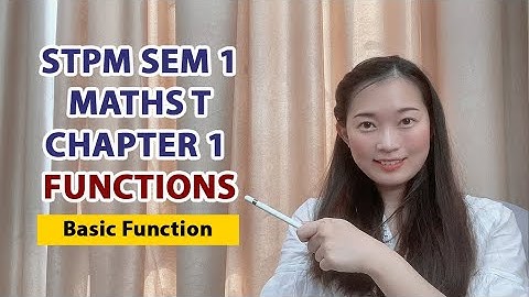 Chapter 1 Functions 【1.1 Functions - Part 1 Basic Functions】中文讲解 STPM Maths T Sem 1