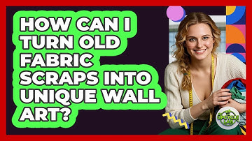 How Can I Turn Old Fabric Scraps Into Unique Wall Art? - The Upcycle Lab