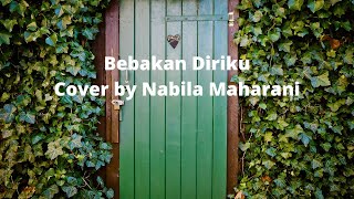 Bebaskan Diriku  -- Armada || Cover by Nabila Maharani + Lirik