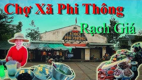CHỢ XÃ PHI THÔNG, TP RẠCH GIÁ.
