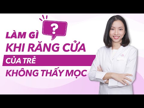 Video: Phải Làm Gì Nếu Răng Của Con Bạn Không Mọc