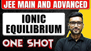 IONIC EQUILIBRIUM in One Shot: All Concepts & PYQs Covered | JEE Main & Advanced